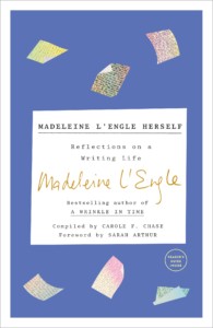 Madeleine L’Engle Herself: Reflections on a Writing Life
